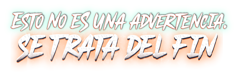 Esto no es una advertencia. Se trata del fin.